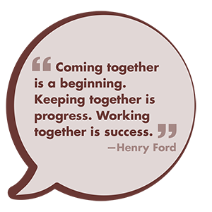 BlogQuote-0“Coming together is a beginning. Keeping together is progress. Working together is success.”  ~ Henry Ford6-08 (1).png